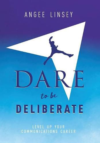 Cover image for Dare to be Deliberate: Level Up Your Communication Career