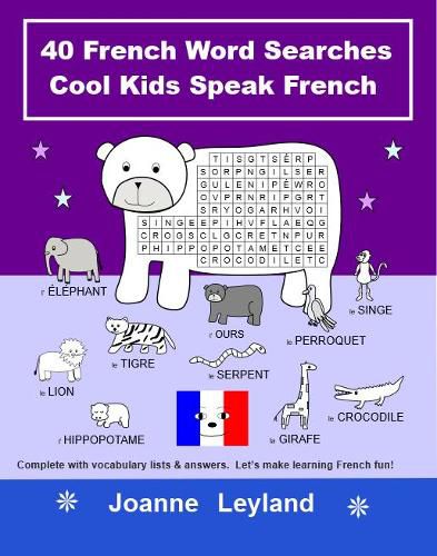 40 French Word Searches Cool Kids Speak French: Complete with vocabulary lists & answers. Let's make learning French fun!