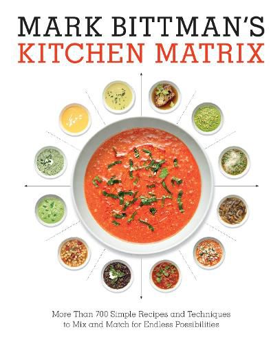 Cover image for Mark Bittman's Kitchen Matrix: More Than 700 Simple Recipes and Techniques to Mix and Match for Endless Possibilities: A Cookbook