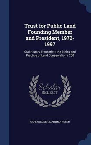 Cover image for Trust for Public Land Founding Member and President, 1972-1997: Oral History Transcript: The Ethics and Practice of Land Conservation / 200