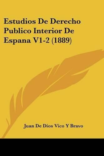 Cover image for Estudios de Derecho Publico Interior de Espana V1-2 (1889)
