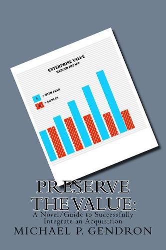 Preserve the Value: : A Novel/Guide to Successfully Integrate an Acquisition