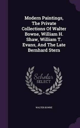 Modern Paintings, the Private Collections of Walter Bowne, William H. Shaw, William T. Evans, and the Late Bernhard Stern