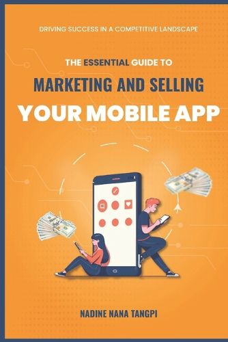 Cover image for The Essential Guide to Marketing And Selling Your Mobile App