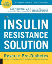 Cover image for The Insulin Resistance Solution: Repair Your Damaged Metabolism, Shed Belly Fat, and Prevent Diabetes