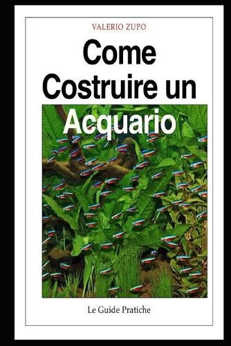 Cover image for Come costruire un acquario: Una guida completa, dall'acquisto degli accessori alla riproduzione dei pesci