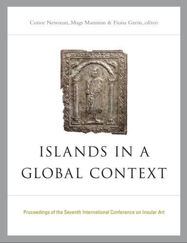 Cover image for Islands in a Global Context: Proceedings of the Seventh International Insular Art Conference