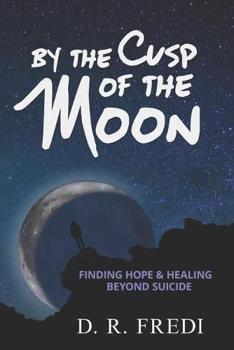 Cover image for By the Cusp of the Moon: Finding Hope and Healing Beyond Suicide