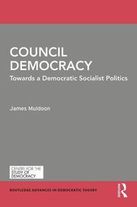 Cover image for Council Democracy: Towards a Democratic Socialist Politics