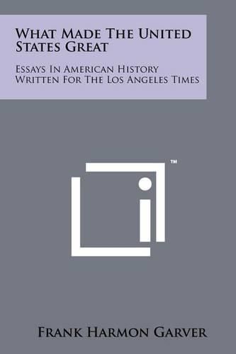 Cover image for What Made the United States Great: Essays in American History Written for the Los Angeles Times