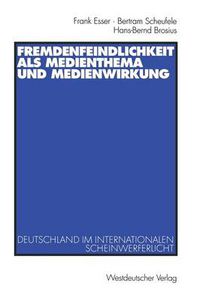 Cover image for Fremdenfeindlichkeit als Medienthema und Medienwirkung: Deutschland im internationalen Scheinwerferlicht