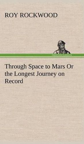 Cover image for Through Space to Mars Or the Longest Journey on Record
