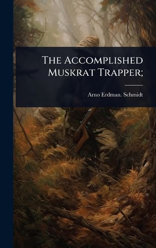 Cover image for The Accomplished Muskrat Trapper;
