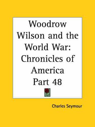 Cover image for Chronicles of America Vol. 48: Woodrow Wilson and the World War (1921)