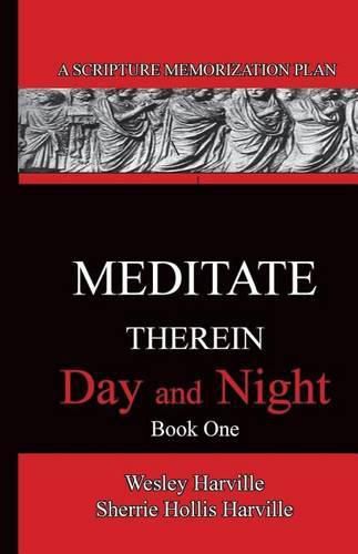 Cover image for Meditate Therein Day And Night Book 1: A Scripture Memorization Plan