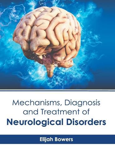 Cover image for Mechanisms, Diagnosis and Treatment of Neurological Disorders