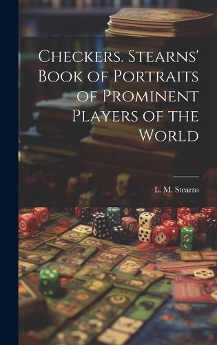 Cover image for Checkers. Stearns' Book of Portraits of Prominent Players of the World