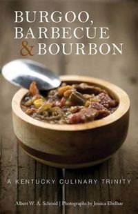 Cover image for Burgoo, Barbecue, and Bourbon: A Kentucky Culinary Trinity