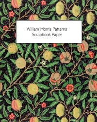 Cover image for William Morris Patterns Scrapbook Paper: 20 Sheets: One-Sided Paper For Junk Journals, Scrapbooks and Decoupage