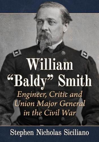 William  Baldy  Smith: Engineer, Critic and Union Major General in the Civil War