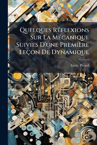 Cover image for Quelques R Flexions Sur La M Canique Suivies D'Une Premi Re Le on de Dynamique