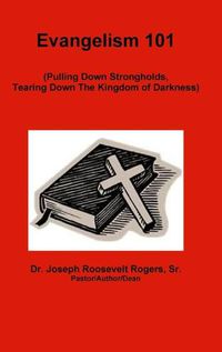 Cover image for Evangelism 101 (Pulling Down Strongholds, Tearing Down The Kingdom of Darkness)