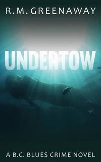 Cover image for Undertow: A B.C. Blues Crime Novel