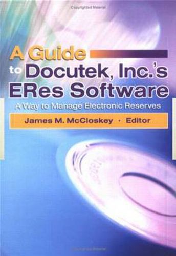 Cover image for A Guide to Docutek Inc.'s ERes Software: A Way to Manage Electronic Reserves