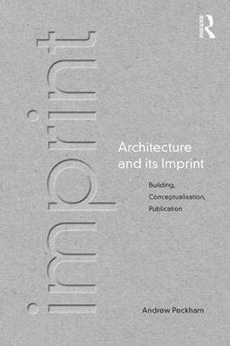 Cover image for Architecture and its Imprint: Building, Conceptualisation, Publication
