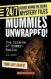 Cover image for Mummies Unwrapped! (24/7: Science Behind the Scenes: Mystery Files)