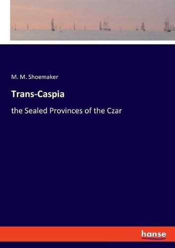 Cover image for Trans-Caspia: the Sealed Provinces of the Czar