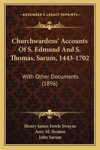 Cover image for Churchwardens' Accounts of S. Edmund and S. Thomas, Sarum, 1443-1702: With Other Documents (1896)