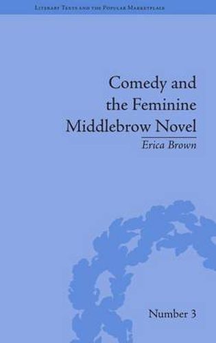 Cover image for Comedy and the Feminine Middlebrow Novel: Elizabeth von Arnim and Elizabeth Taylor