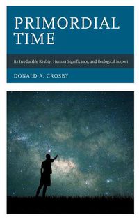 Cover image for Primordial Time: Its Irreducible Reality, Human Significance, and Ecological Import