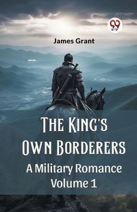 Cover image for The King's Own Borderers A Military Romance Volume 1