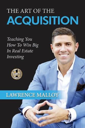 Cover image for The Art of the Acquisition: Teaching You How To Win Big In Real Estate Investing