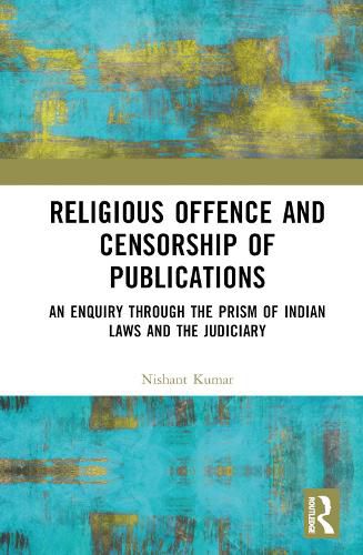 Cover image for Religious Offence and Censorship of Publications: An Enquiry through the Prism of Indian Laws and the Judiciary