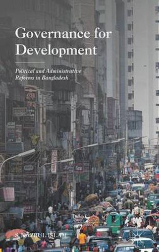 Cover image for Governance for Development: Political and Administrative Reforms in Bangladesh