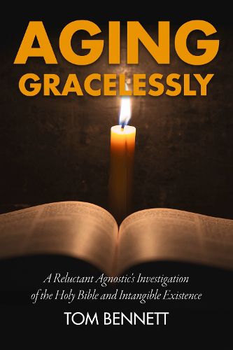 Cover image for Aging Gracelessly: A Reluctant Agnostic's Reading of the Holy Bible