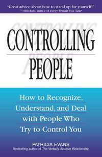 Cover image for Controlling People: How to Recognize, Understand, and Deal With People Who Try to Control You