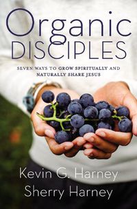 Cover image for Organic Disciples: Seven Ways to Grow Spiritually and Naturally Share Jesus