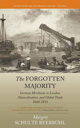 Cover image for The Forgotten Majority: German Merchants in London, Naturalization, and Global Trade 1660-1815