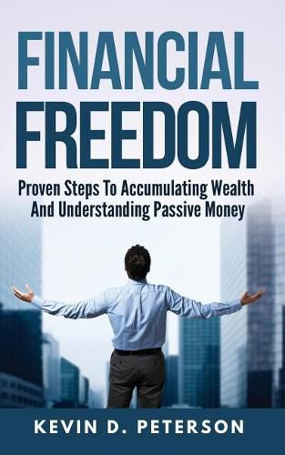 Cover image for Financial Freedom: Proven Steps To Accumulating Wealth And Understanding Passive Money