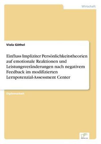 Cover image for Einfluss Impliziter Persoenlichkeitstheorien auf emotionale Reaktionen und Leistungsveranderungen nach negativem Feedback im modifizierten Lernpotenzial-Assessment Center