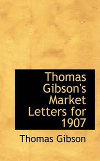 Cover image for Thomas Gibson's Market Letters for 1907