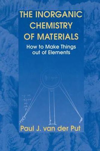 Cover image for The Inorganic Chemistry of Materials: How to Make Things out of Elements