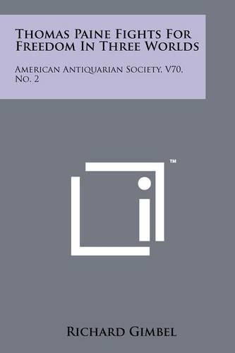 Cover image for Thomas Paine Fights for Freedom in Three Worlds: American Antiquarian Society, V70, No. 2