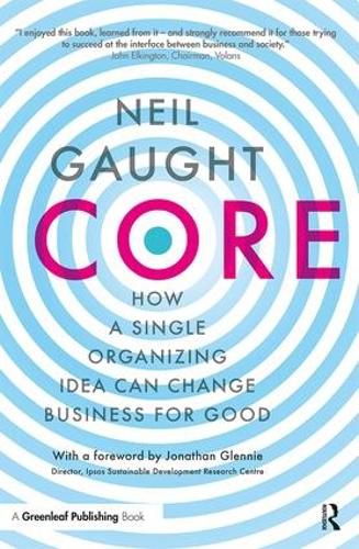 Cover image for Core: How a Single Organizing Idea Can Change Business For Good