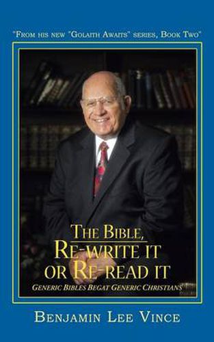 Cover image for The Bible, Re-write it or Re-read it: Do We Really Need Another Version Of The Bible?