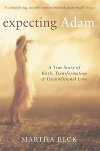 Cover image for Expecting Adam: A true story of birth, transformation and unconditional love